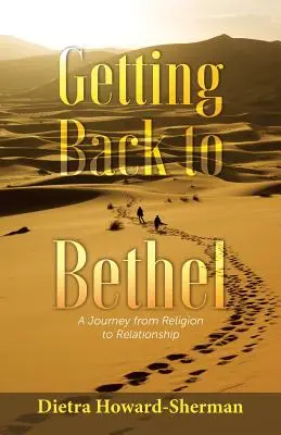 Întoarcerea la Betel: O călătorie de la religie la relație - Getting Back to Bethel: A Journey from Religion to Relationship