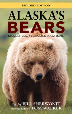 Urșii din Alaska: Grizzlies, urși negri și urși polari, ediție revizuită - Alaska's Bears: Grizzlies, Black Bears, and Polar Bears, Revised Edition