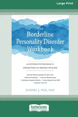 Cartea de lucru pentru tulburarea de personalitate borderline: Un program integrativ pentru a vă înțelege și gestiona BPD (16pt Large Print Edition) - The Borderline Personality Disorder Workbook: An Integrative Program to Understand and Manage Your BPD (16pt Large Print Edition)