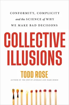 Iluzii colective: Conformitatea, complicitatea și știința de ce luăm decizii greșite - Collective Illusions: Conformity, Complicity, and the Science of Why We Make Bad Decisions