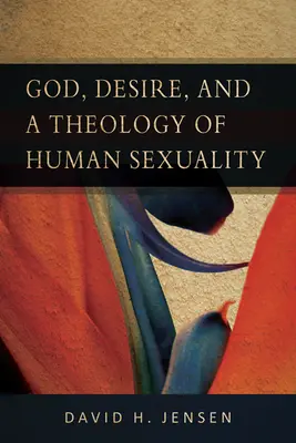 Dumnezeu, dorința și o teologie a sexualității umane - God, Desire, and a Theology of Human Sexuality