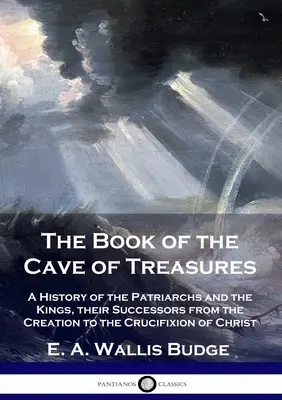 Cartea peșterii comorilor: O istorie a patriarhilor și a regilor, succesorii lor de la creație până la răstignirea lui Hristos - The Book of the Cave of Treasures: A History of the Patriarchs and the Kings, their Successors from the Creation to the Crucifixion of Christ