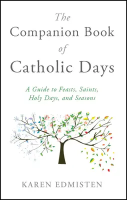 The Companion Book of Catholic Days: Un ghid pentru sărbători, sfinți, zile sfinte și anotimpuri - The Companion Book of Catholic Days: A Guide to Feasts, Saints, Holy Days, and Seasons