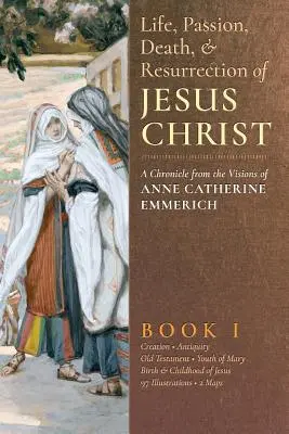 Viața, patimile, moartea și învierea lui Iisus Hristos, Cartea I - The Life, Passion, Death and Resurrection of Jesus Christ, Book I