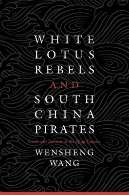 Rebelii Lotusului Alb și Pirații Chinei de Sud - White Lotus Rebels and South China Pirates