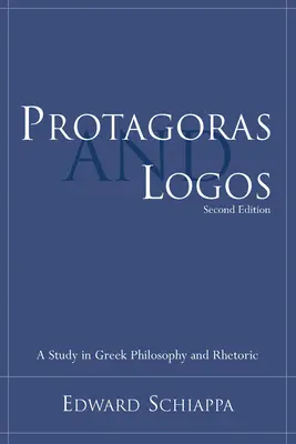 Protagoras și Logos: Un studiu în filosofia și retorica greacă - Protagoras and Logos: A Study in Greek Philosophy and Rhetoric