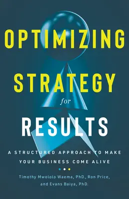 Optimizarea strategiei pentru rezultate: O abordare structurată pentru a vă face afacerea să prindă viață - Optimizing Strategy for Results: A Structured Approach to Make Your Business Come Alive