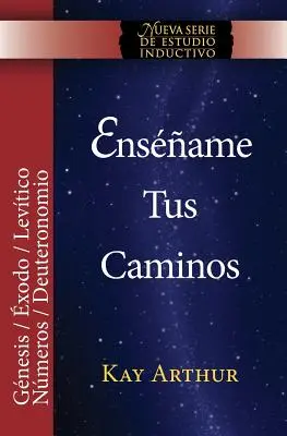 Ensename Tus Caminos: El Pentateuco - Genesis, Exodo, Levitico, Numeros, Deuteronomio / Teach Me Your Ways: Pentateuhul - Geneza, Exodul - Ensename Tus Caminos: El Pentateuco - Genesis, Exodo, Levitico, Numeros, Deuteronomio / Teach Me Your Ways: The Pentateuch - Genesis, Exodus