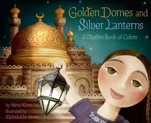 Domuri de aur și felinare de argint: O carte musulmană a culorilor - Golden Domes and Silver Lanterns: A Muslim Book of Colors
