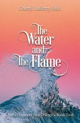 Apa și flacăra: Trilogia flăcărilor gemene de ire - Cartea a doua - The Water and The Flame: Twin Flames of ire Trilogy - Book Two
