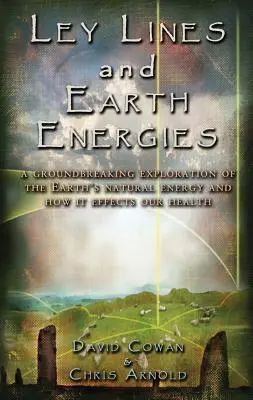 Linii Ley și Energiile Pământului: O călătorie extraordinară în sistemul energetic natural al Pământului - Ley Lines and Earth Energies: An Extraordinary Journey Into the Earth's Natural Energy System