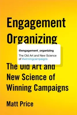 Organizarea angajamentului: Vechea artă și noua știință a campaniilor câștigătoare - Engagement Organizing: The Old Art and New Science of Winning Campaigns