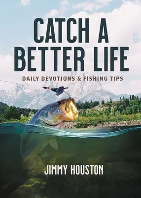 Prinde o viață mai bună: Devoțiuni zilnice și sfaturi de pescuit - Catch a Better Life: Daily Devotions and Fishing Tips