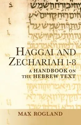 Hagai și Zaharia 1-8: Un manual al textului ebraic - Haggai and Zechariah 1-8: A Handbook on the Hebrew Text