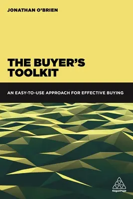 Trusa de instrumente a cumpărătorului: An Easy-To-Use Approach for Effective Buying - The Buyer's Toolkit: An Easy-To-Use Approach for Effective Buying