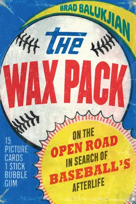 The Wax Pack: Pe drumul deschis în căutarea vieții de apoi a baseball-ului - The Wax Pack: On the Open Road in Search of Baseball's Afterlife