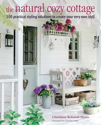 The Natural Cozy Cottage: 100 de idei de styling pentru a crea o casă caldă și primitoare - The Natural Cozy Cottage: 100 Styling Ideas to Create a Warm and Welcoming Home