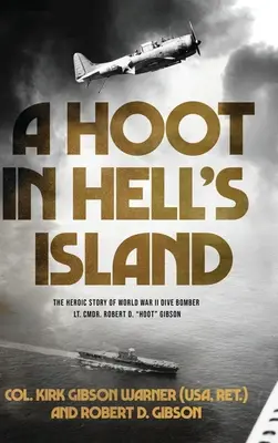 Un hoot în Insula Iadului: The Heroic Story of World War II Dive Bomber Lt. Cmdr. Robert D. Hoot Gibson (Warner (USA Ret ). Col Kirk) - A Hoot in Hell's Island: The Heroic Story of World War II Dive Bomber Lt. Cmdr. Robert D. Hoot Gibson (Warner (USA Ret ). Col Kirk)