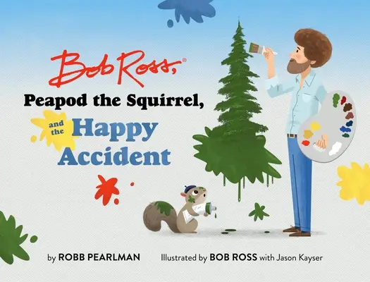 Bob Ross, veverița Peapod și accidentul fericit - Bob Ross, Peapod the Squirrel, and the Happy Accident