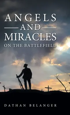 Îngeri și miracole pe câmpul de luptă - Angels and Miracles on the Battlefield