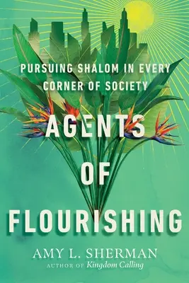 Agents of Flourishing: Pursuing Shalom in Every Corner of Society