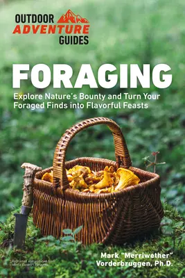 Căutarea hranei: Explorați bogăția naturii și transformați descoperirile culese în festine savuroase - Foraging: Explore Nature's Bounty and Turn Your Foraged Finds Into Flavorful Feasts