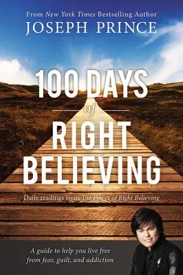 100 de zile de dreapta credință: Lecturi zilnice din Puterea dreptei credințe - 100 Days of Right Believing: Daily Readings from the Power of Right Believing