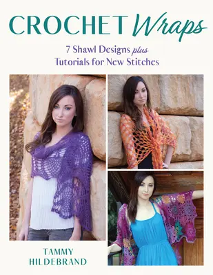 Wraps croșetate: 7 modele de șaluri plus tutoriale pentru noi cusături - Crochet Wraps: 7 Shawl Designs Plus Tutorials for New Stitches
