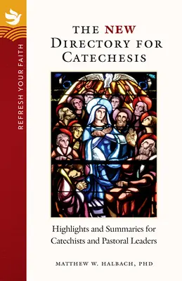 Reîmprospătează-ți credința: Noul director pentru cateheză: Repere și rezumate pentru cateheți și responsabili pastorali - Refresh Your Faith: The New Directory for Catechesis: Highlights and Summaries for Catechists and Pastoral Leaders