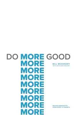 Do More Good: Mutarea organizațiilor nonprofit de la bine la creștere - Do More Good: Moving Nonprofits from Good to Growth