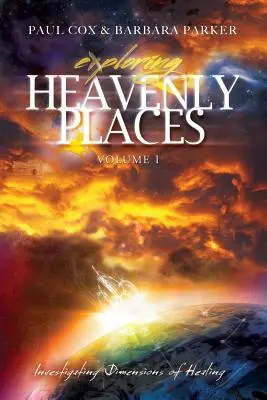 Explorarea locurilor cerești - Volumul 1 - Investigarea dimensiunilor vindecării - Exploring Heavenly Places - Volume 1 - Investigating Dimensions of Healing