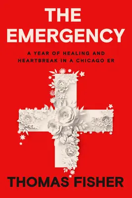 Urgența: Un an de vindecare și inimă frântă într-un Chicago Er - The Emergency: A Year of Healing and Heartbreak in a Chicago Er