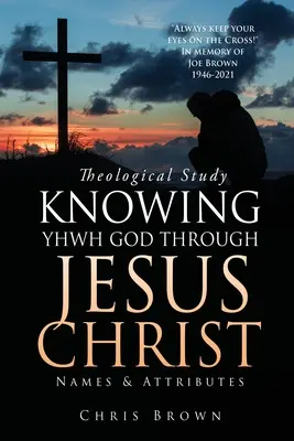 Studiu teologic CUNOAȘTEREA lui YHWH DUMNEZEU PRIN IISUS HRISTOS: Nume și atribute - Theological Study KNOWING YHWH GOD THROUGH JESUS CHRIST: Names & Attributes