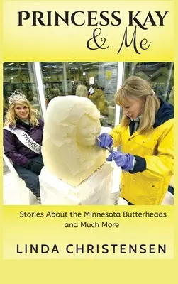 Prințesa Kay și cu mine: Povești despre Minnesota Butterheads și multe altele - Princess Kay and Me: Stories about the Minnesota Butterheads and much more