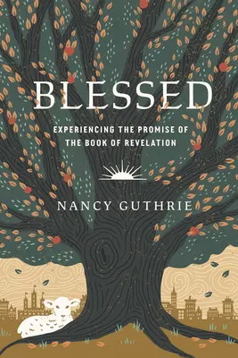Binecuvântată: Experimentând promisiunea cărții Apocalipsa - Blessed: Experiencing the Promise of the Book of Revelation