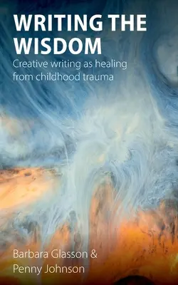 Writing the Wisdom (Scrierea înțelepciunii): Scrisul creativ ca vindecare de trauma din copilărie - Writing the Wisdom: Creative writing as healing from childhood trauma