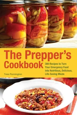 Cartea de bucate a prepper-ului: 300 de rețete pentru a vă transforma alimentele de urgență în mese nutritive, delicioase și salvatoare - The Prepper's Cookbook: 300 Recipes to Turn Your Emergency Food Into Nutritious, Delicious, Life-Saving Meals
