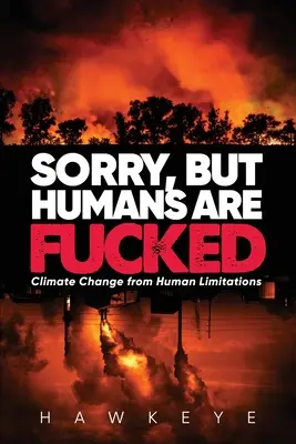 Ne pare rău, dar oamenii sunt futuți: Schimbarea climei din cauza limitelor umane - Sorry, but Humans are fucked: Climate Change from Human Limitations
