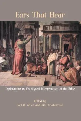 Urechi care aud: Explorări în interpretarea teologică a Bibliei - Ears That Hear: Explorations in Theological Interpretation of the Bible