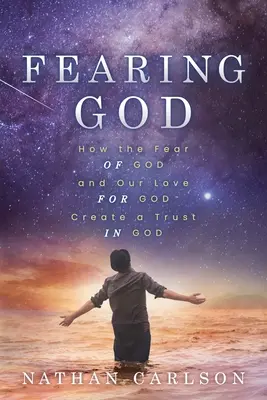 Frica de Dumnezeu: Cum frica de Dumnezeu și dragostea noastră pentru Dumnezeu creează o încredere în Dumnezeu - Fearing God: How the Fear of God and Our Love for God Create a Trust in God