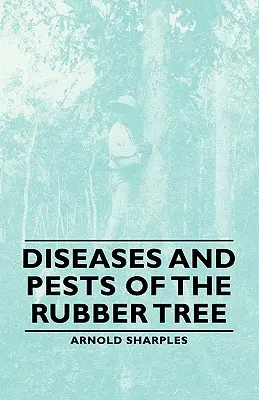 Boli și dăunători ai arborelui de cauciuc - Diseases and Pests of the Rubber Tree