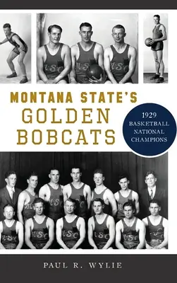 Montana State's Golden Bobcats: Campionii naționali la baschet din 1929 - Montana State's Golden Bobcats: 1929 Basketball National Champions