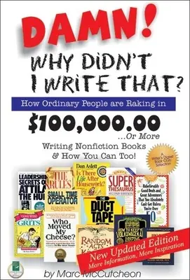 La naiba! De ce nu am scris eu asta? How Ordinary People Are Raking in $100,000.00... or More Writing Nonfiction Books & How You Can Too! - Damn! Why Didn't I Write That?: How Ordinary People Are Raking in $100,000.00... or More Writing Nonfiction Books & How You Can Too!