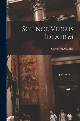 Știința împotriva idealismului - Science Versus Idealism