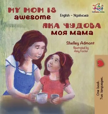 Mama mea este fantastică: Engleză Ucraineană - My Mom is Awesome: English Ukrainian