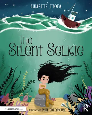 Selkie tăcută: O carte de povești pentru sprijinirea copiilor și tinerilor care au suferit traume - The Silent Selkie: A Storybook to Support Children and Young People Who Have Experienced Trauma