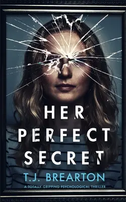 SECRETUL EI PERFECT un thriller psihologic cu adevărat captivant - HER PERFECT SECRET a totally gripping psychological thriller