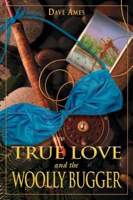 Dragostea adevărată și Buggerul lânos - True Love and the Woolly Bugger