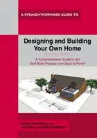 Proiectarea și construirea propriei locuințe - Ediția revizuită 2021 - Designing And Building Your Own Home - Revised Edition 2021