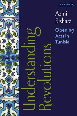 Înțelegerea revoluțiilor: Acte de deschidere în Tunisia - Understanding Revolutions: Opening Acts in Tunisia